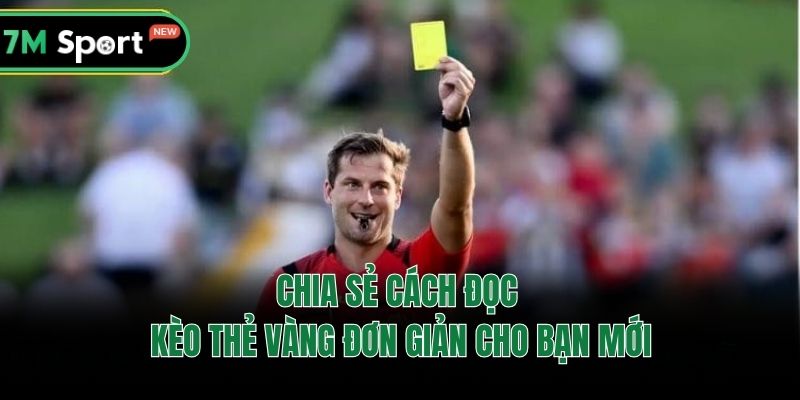 Chia sẻ cách đọc kèo thẻ vàng đơn giản cho bạn mới