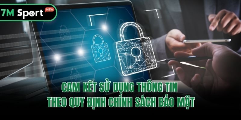 Cam kết sử dụng thông tin theo quy định chính sách bảo mật