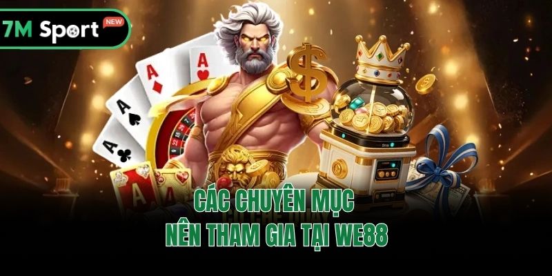 Các chuyên mục nên tham gia tại wE88