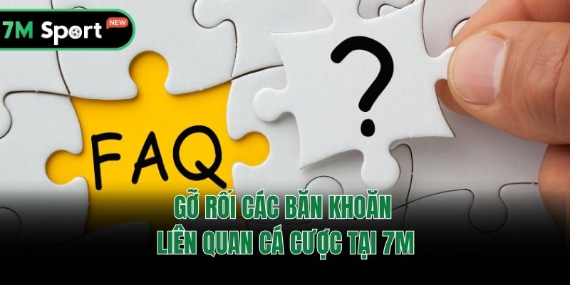 Gỡ rối các băn khoăn liên quan cá cược tại 7M