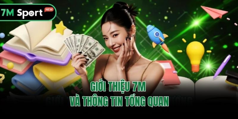 Giới thiệu 7M và thông tin tổng quan
