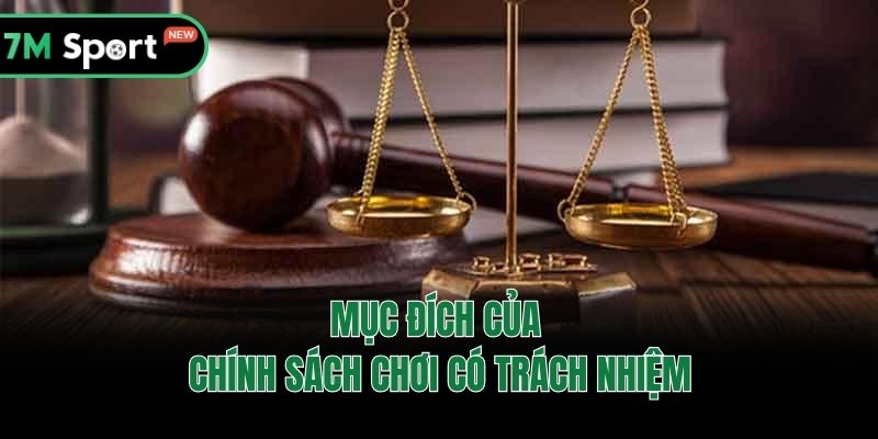 Mục đích của chính sách chơi có trách nhiệm