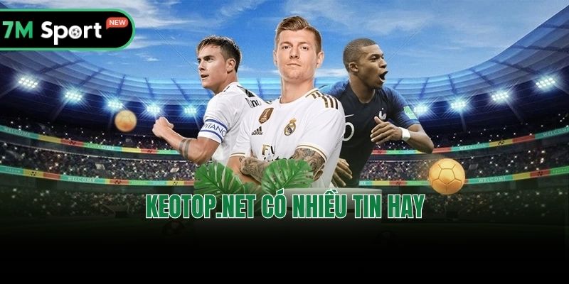 Keotop.net có nhiều tin hay