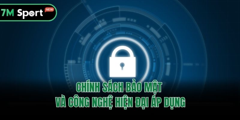 Chính sách bảo mật và công nghệ hiện đại áp dụng