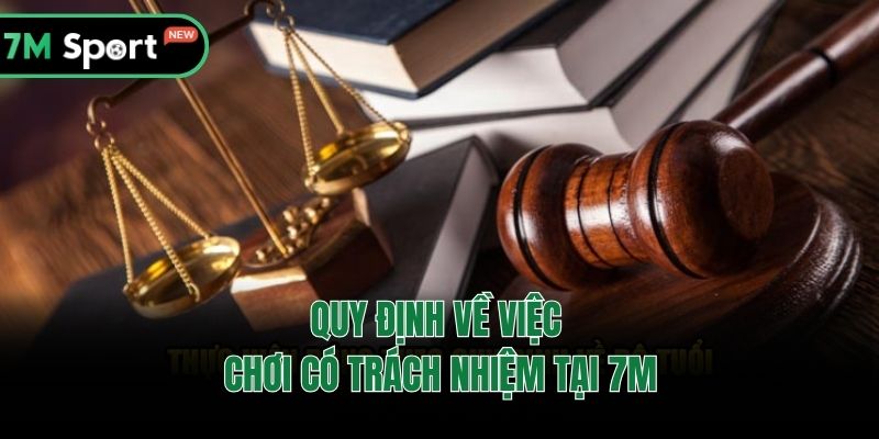 Quy định về việc chơi có trách nhiệm tại 7M