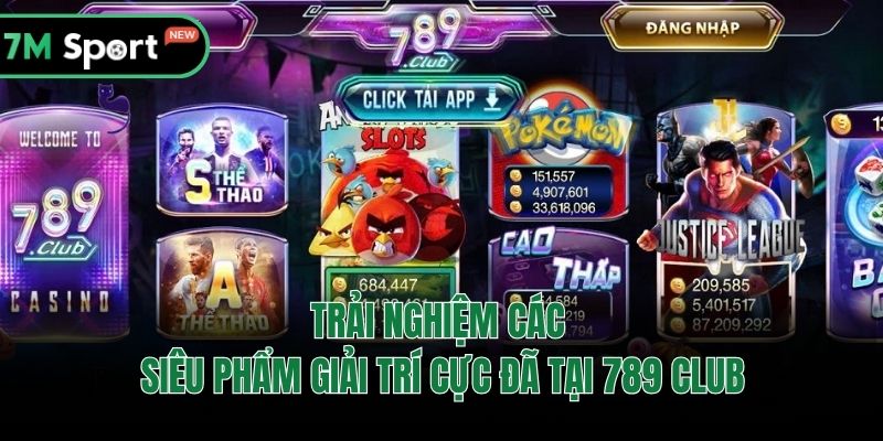 Trải nghiệm các siêu phẩm giải trí cực đã tại 789 Club