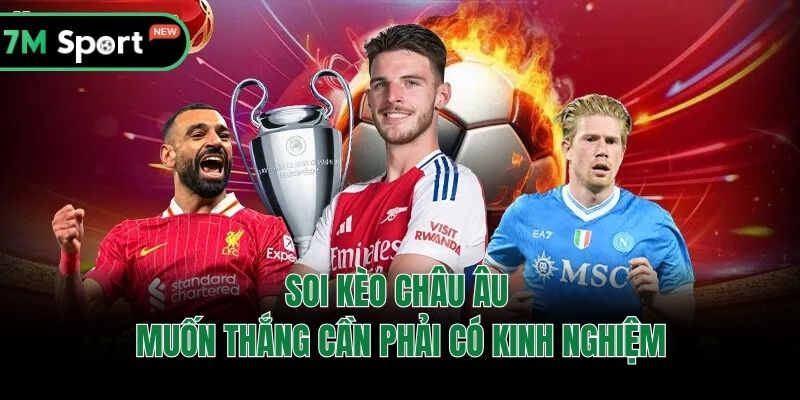 Soi kèo châu Âu muốn thắng cần phải có kinh nghiệm