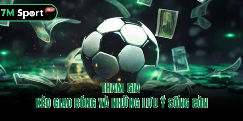 Tham gia kèo giao bóng và những lưu ý sống còn