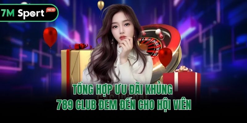 Tổng hợp ưu đãi khủng 789 Club đem đến cho hội viên