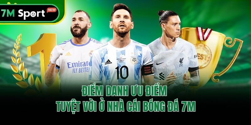 Điểm danh ưu điểm tuyệt vời ở nhà cái bóng đá 7M