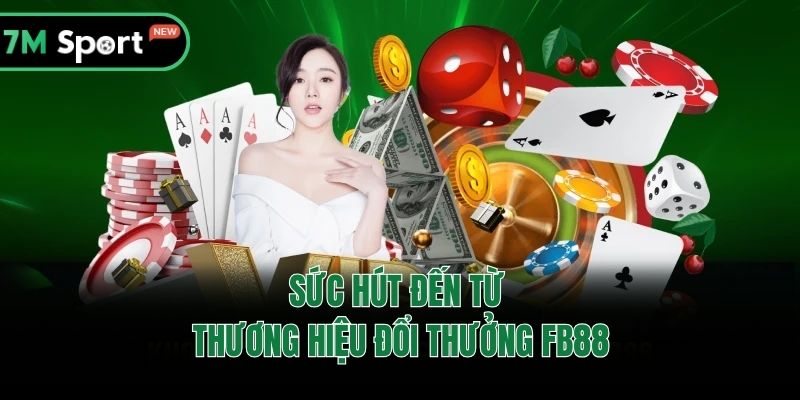 Sức hút đến từ thương hiệu đổi thưởng FB88