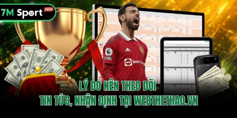 Lý do nên theo dõi tin tức, nhận định tại Webthethao.vn
