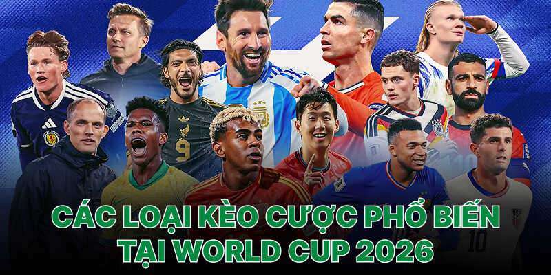 Các loại kèo cược phổ biến tại World Cup